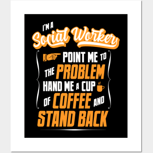 I'm A Social Worker - Hand Me A Coffee And Stand Back Posters and Art